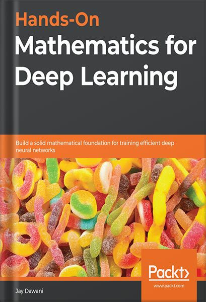 خرید و دانلود نسخه کامل کتاب Hands-On Mathematics for Deep Learning: Build a solid mathematical foundation for training efficient deep neural networks 1st Edition by Jay Dawani_68bed1920aec4.jpeg خرید و دانلود نسخه کامل کتاب Hands-On Mathematics for Deep Learning: Build a solid mathematical foundation for training efficient deep neural networks 1st Edition by Jay Dawani