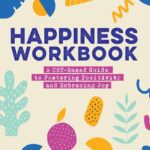 خرید و دانلود نسخه کامل کتاب Happiness Workbook: A CBT-Based Guide to Foster Positivity and Embrace Joy