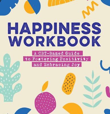 خرید و دانلود نسخه کامل کتاب Happiness Workbook: A CBT-Based Guide to Foster Positivity and Embrace Joy
