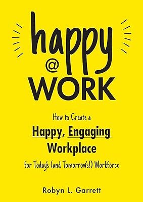 خرید و دانلود نسخه کامل کتاب Happy at Work: How to Create a Happy, Engaging Workplace for Today’s –  +  Pdf