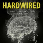خرید و دانلود نسخه کامل کتاب Hardwired: How Our Instincts to Be Healthy are Making Us Sick