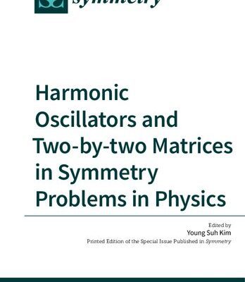 خرید و دانلود نسخه کامل کتاب Harmonic Oscillators and Two-by-two Matrices in Symmetry Problems in Physics