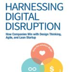 خرید و دانلود نسخه کامل کتاب Harnessing Digital Disruption: How Companies Win with Design Thinking, Agile, and Lean Startup