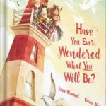 خرید و دانلود نسخه کامل کتاب Have You Ever Wondered What You Will Be?: Uplifting Picture Book of Wit and Wisdom Inspires Readers and Graduates Young and Old by Junia Wonders
