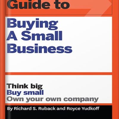 خرید و دانلود نسخه کامل کتاب HBR Guide to Buying a Small Business: Think Big, Buy Small, Own Your Own Company (HBR Guide Series) by Richard S. Ruback