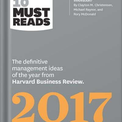 خرید و دانلود نسخه کامل کتاب HBR’s 10 Must Reads 2017: The Definitive Management Ideas of the Year from Harvard Business Review (with bonus article What Is Disruptive Innovation? ) (HBR’s 10 Must Reads) by Harvard Business Review