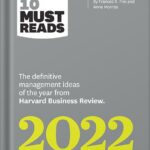 خرید و دانلود نسخه کامل کتاب HBR’s 10 Must Reads 2022: The Definitive Management Ideas of the Year from Harvard Business Review (with bonus article “Begin with Trust” by Frances X. Frei and Anne Morriss) by Harvard Business Review