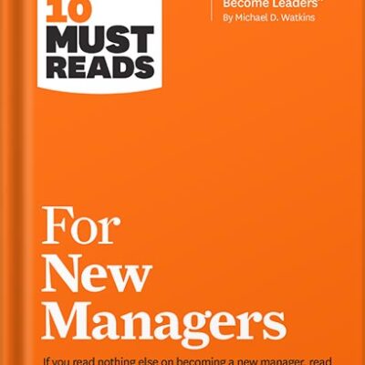 خرید و دانلود نسخه کامل کتاب HBR’s 10 Must Reads for New Managers (with bonus article “How Managers Become Leaders” by Michael D. Watkins) (HBR’s 10 Must Reads) by Harvard Business Review