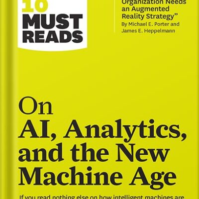 خرید و دانلود نسخه کامل کتاب HBR’s 10 Must Reads on AI, Analytics, and the New Machine Age (with bonus article “Why Every Company Needs an Augmented Reality Strategy” by Michael E. Porter and James E. Heppelmann) by Harvard Business Review