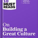 خرید و دانلود نسخه کامل کتاب HBR’s 10 Must Reads on Building a Great Culture (with bonus article “How to Build a Culture of Originality” by Adam Grant) (HBR’s 10 Must Reads) by Harvard Business Review