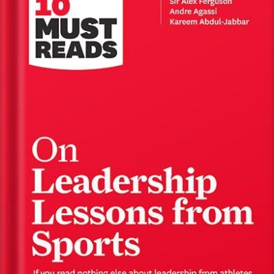 خرید و دانلود نسخه کامل کتاب HBR’s 10 Must Reads on Leadership Lessons from Sports (featuring interviews with Sir Alex Ferguson, Kareem Abdul-Jabbar, Andre Agassi) by Harvard Business Review