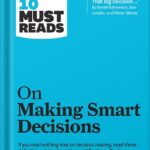 خرید و دانلود نسخه کامل کتاب HBR’s 10 Must Reads on Making Smart Decisions (with featured article “Before You Make That Big Decision…” by Daniel Kahneman, Dan Lovallo, and Olivier Sibony) by Harvard Business Review