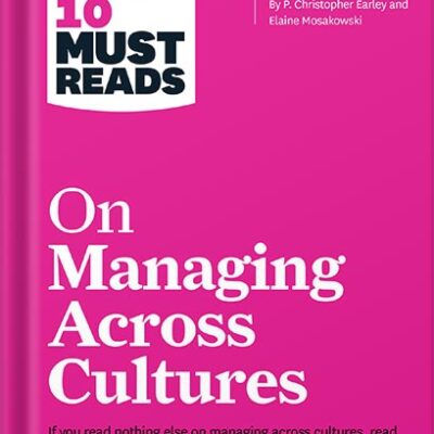 خرید و دانلود نسخه کامل کتاب HBR’s 10 Must Reads on Managing Across Cultures (with featured article “Cultural Intelligence” by P. Christopher Earley and Elaine Mosakowski) by Harvard Business Review