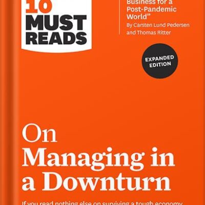 خرید و دانلود نسخه کامل کتاب HBR’s 10 Must Reads on Managing in a Downturn (with bonus article “Reigniting Growth” By Chris Zook and James Allen) by Harvard Business Review