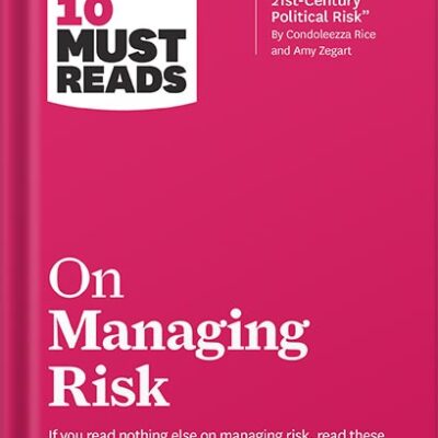 خرید و دانلود نسخه کامل کتاب HBR’s 10 Must Reads on Managing Risk (with bonus article “Managing 21st-Century Political Risk” by Condoleezza Rice and Amy Zegart) by Harvard Business Review