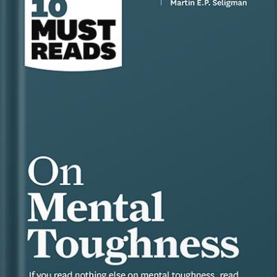 خرید و دانلود نسخه کامل کتاب HBR’s 10 Must Reads on Mental Toughness (with bonus interview “Post-Traumatic Growth and Building Resilience” with Martin Seligman) (HBR’s 10 Must Reads) by Harvard Business Review