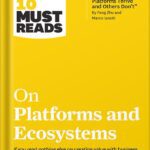 خرید و دانلود نسخه کامل کتاب HBR’s 10 Must Reads on Platforms and Ecosystems (with bonus article by “Why Some Platforms Thrive and Others Don’t” By Feng Zhu and Marco Iansiti) by Harvard Business Review