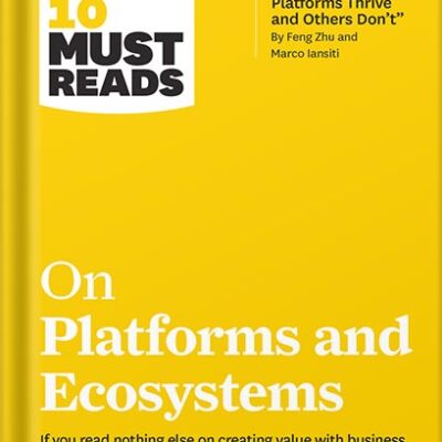 خرید و دانلود نسخه کامل کتاب HBR’s 10 Must Reads on Platforms and Ecosystems (with bonus article by “Why Some Platforms Thrive and Others Don’t” By Feng Zhu and Marco Iansiti) by Harvard Business Review