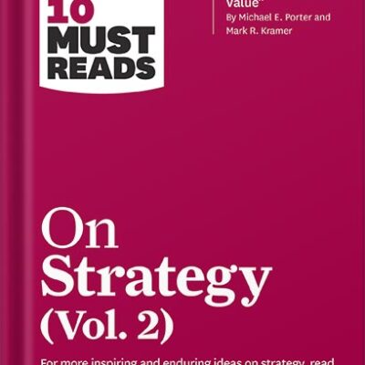 خرید و دانلود نسخه کامل کتاب HBR’s 10 Must Reads on Strategy, Vol. 2 (with bonus article “Creating Shared Value” By Michael E. Porter and Mark R. Kramer) by Harvard Business Review