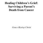خرید و دانلود نسخه کامل کتاب Healing Children’s Grief: Surviving a Parent’s Death from Cancer
