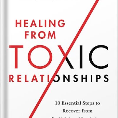خرید و دانلود نسخه کامل کتاب Healing from Toxic Relationships: 10 Essential Steps to Recover from Gaslighting, Narcissism, and Emotional Abuse by Stephanie Moulton Sarkis
