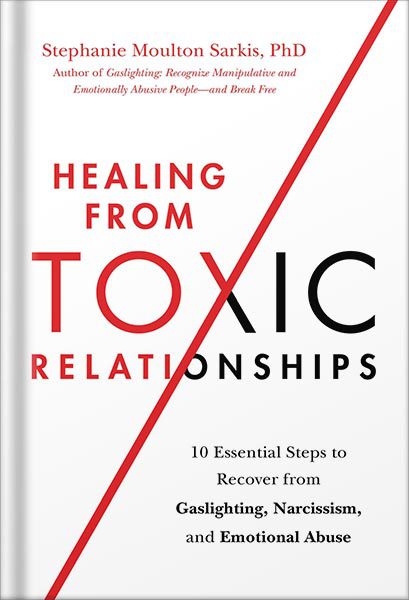 خرید و دانلود نسخه کامل کتاب Healing from Toxic Relationships: 10 Essential Steps to Recover from Gaslighting, Narcissism, and Emotional Abuse by Stephanie Moulton Sarkis_68c0672ee7e12.jpeg خرید و دانلود نسخه کامل کتاب Healing from Toxic Relationships: 10 Essential Steps to Recover from Gaslighting, Narcissism, and Emotional Abuse by Stephanie Moulton Sarkis