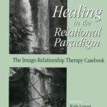 خرید و دانلود نسخه کامل کتاب Healing in the Relational Paradigm: The Imago Relationship Therapy Casebook