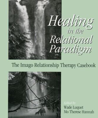 خرید و دانلود نسخه کامل کتاب Healing in the Relational Paradigm: The Imago Relationship Therapy Casebook