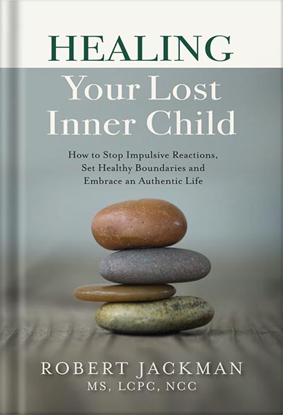 خرید و دانلود نسخه کامل کتاب Healing Your Lost Inner Child: How to Stop Impulsive Reactions, Set Healthy Boundaries and Embrace an Authentic Life (Robert Jackman’s Practical Wisdom Healing Series Book 1) by Robert Jackman_68c038572eb95.jpeg خرید و دانلود نسخه کامل کتاب Healing Your Lost Inner Child: How to Stop Impulsive Reactions, Set Healthy Boundaries and Embrace an Authentic Life (Robert Jackman’s Practical Wisdom Healing Series Book 1) by Robert Jackman