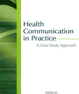 خرید و دانلود نسخه کامل کتاب Health Communication in Practice: A Case Study Approach (Lea’s Communication Series)