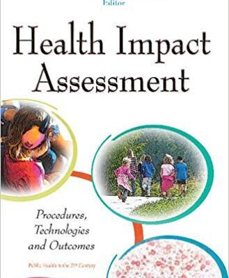 خرید و دانلود نسخه کامل کتاب Health Impact Assessment Procedures, Technologies and Outcomes (Public Health in the 21st Century)