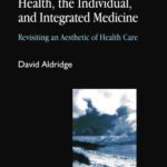 خرید و دانلود نسخه کامل کتاب Health, the Individual, and Integrated Medicine: Revisiting an Aesthetic of Health Care