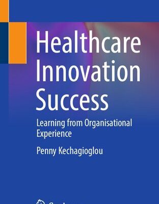 خرید و دانلود نسخه کامل کتاب Healthcare Innovation Success: Learning from Organisational Experience