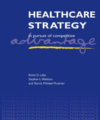 خرید و دانلود نسخه کامل کتاب Healthcare Strategy: In Pursuit of Competitive Advantage