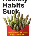 خرید و دانلود نسخه کامل کتاب Healthy Habits Suck: How to Get Off the Couch and Live a Healthy Life… Even If You Don’t Want To