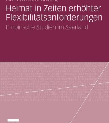 خرید و دانلود نسخه کامل کتاب Heimat und Heimatbewusstsein in Zeiten erhöhter Flexibilitätsanforderungen: Empirische Studien im Saarland