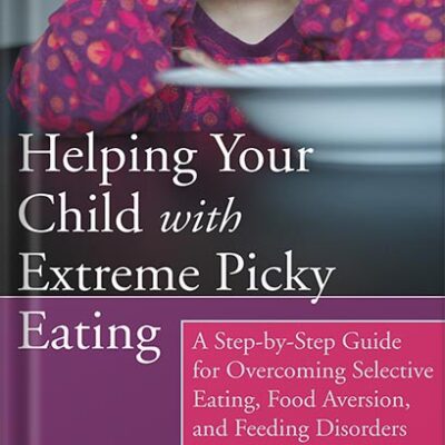 خرید و دانلود نسخه کامل کتاب Helping Your Child with Extreme Picky Eating: A Step-by-Step Guide for Overcoming Selective Eating, Food Aversion, and Feeding Disorders by Katja Rowell M.D.