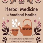 خرید و دانلود نسخه کامل کتاب Herbal Medicine for Emotional Healing: 101 Natural Remedies for Anxiety, Depression, Sleep, and More