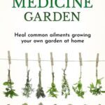خرید و دانلود نسخه کامل کتاب Herbal Medicine Garden: Guide to Know and Use a List of 30 Medical Herbs, Growing Them Using Easy Home Gardening Ideas
