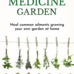 خرید و دانلود نسخه کامل کتاب Herbal Medicine Garden: Guide to Know and Use a List of 30 Medical Herbs, Growing Them Using Easy Home Gardening Ideas