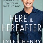 خرید و دانلود نسخه کامل کتاب Here & Hereafter: How Wisdom from the Departed Can Transform Your Life Now by Tyler Henry