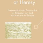 خرید و دانلود نسخه کامل کتاب Heritage or Heresy: Preservation and Destruction of Religious Art and Architecture in Europe