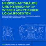 خرید و دانلود نسخه کامل کتاب Herrschaftsräume und Herrschaftswissen ägyptischer Lokalregenten: Soziokulturelle Interaktionen zur Machtkonsolidierung vom 8. bis zum 4. Jahrhundert v.Chr.