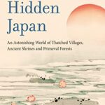 خرید و دانلود نسخه کامل کتاب Hidden Japan: An Astonishing World of Thatched Villages, Ancient Shrines and Primeval Forests