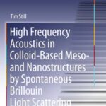 خرید و دانلود نسخه کامل کتاب High Frequency Acoustics in Colloid-Based Meso- and Nanostructures by Spontaneous Brillouin Light Scattering