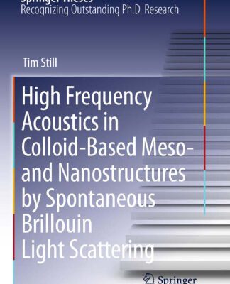 خرید و دانلود نسخه کامل کتاب High Frequency Acoustics in Colloid-Based Meso- and Nanostructures by Spontaneous Brillouin Light Scattering