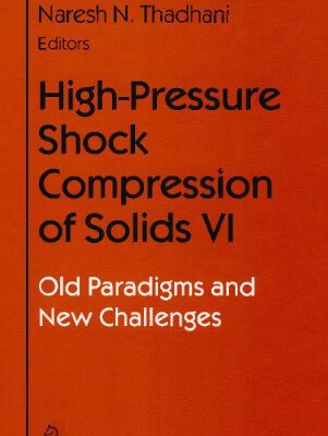 خرید و دانلود نسخه کامل کتاب High-Pressure Shock Compression of Solids 6. Old Paradigms & New Challenges