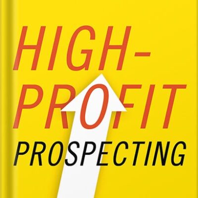 خرید و دانلود نسخه کامل کتاب High-Profit Prospecting: Powerful Strategies to Find the Best Leads and Drive Breakthrough Sales Results by Mark Hunter