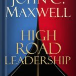 خرید و دانلود نسخه کامل کتاب High Road Leadership: Bringing People Together in a World That Divides by John C. Maxwell