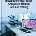 خرید و دانلود نسخه کامل کتاب Histopathological Image Analysis in Medical Decision Making